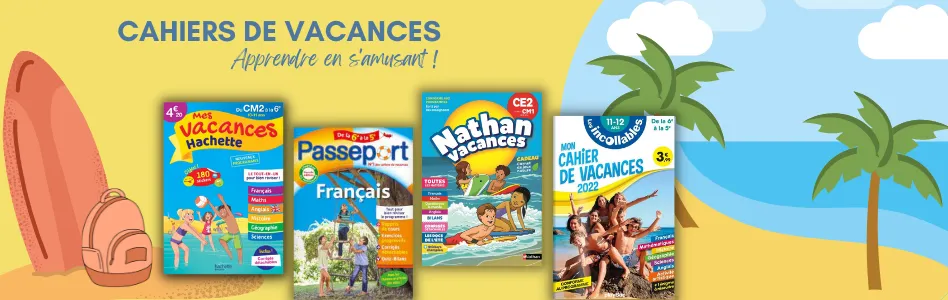 CAHIERS DE VACANCES 2022 CAHIERS DE VACANCES 2022
