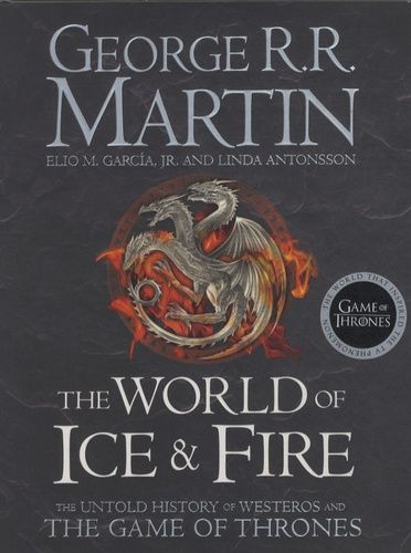 The World of Ice and Fire - The Untold History of Westeros and The Game of Thrones