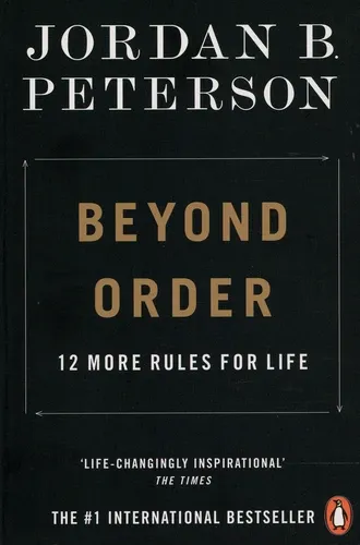 Beyond Order. 12 More Rules for Life Beyond Order. 12 More Rules for Life