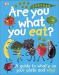 Are You What You Eat? : A Guide to What's on your Plate and Why!