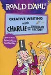 Roald Dahl's Creative Writing with Charlie and the Chocolate Factory: How to Write Tremendous Characters