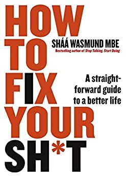 How to Fix Your Sh*t: A Straightforward Guide to a Better Life How to Fix Your Sh*t: A Straightforward Guide to a Better Life