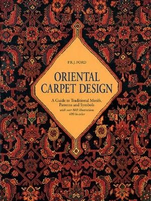 Oriental Carpet Design : A Guide to Traditional Motifs, Patterns and Symbols Oriental Carpet Design : A Guide to Traditional Motifs, Patterns and Symbols
