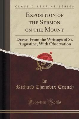 Exposition of the Sermon on the Mount : Drawn from the Writings of St. Augustine, with Observation (Classic Reprint)