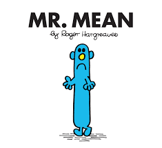 Mr. Mean Mr. Mean