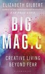 Big Magic : How to Live a Creative Life, and Let Go of Your Fear
