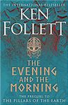 The Evening and the Morning: The Prequel to The Pillars of the Earth, A Kingsbridge Novel