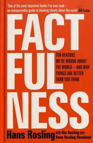 Factfulness - Ten Reasons We're Wrong About The World - And Why Things Are Better Than You Think Factfulness - Ten Reasons We're Wrong About The World - And Why Things Are Better Than You Think