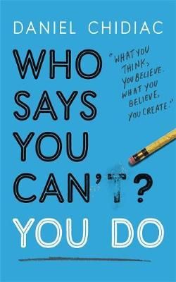 Who Says You Can't? You Do : The life-changing self help book that's empowering people around the world to live an extraordinary life Who Says You Can't? You Do : The life-changing self help book that's empowering people around the world to live an extraordinary life