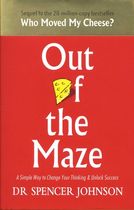 Out of the Maze - A Simple Way to Change Your Thinking & Unlock Success