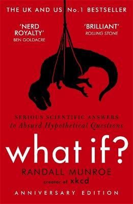 What If?: Serious Scientific Answers to Absurd Hypothetical Questions What If?: Serious Scientific Answers to Absurd Hypothetical Questions