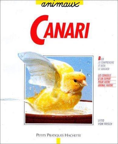 Le canari - Bien le comprendre et bien le soigner