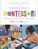 Le guide Hachette de la pédagogie Montessori - L'ouvrage complet pour comprendre et appliquer la pédagogie au quotidien