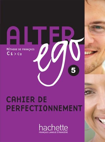 Alter ego 5 C1/C2 - Cahier de perfectionnement Alter ego 5 C1/C2 - Cahier de perfectionnement