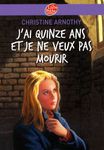 J'ai quinze ans et je ne veux pas mourir - Suivi de Il n'est pas si facile de vivre