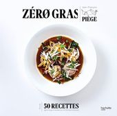 Zéro gras - Plus de 50 recettes lights et gourmandes qui ont fait leurs preuves