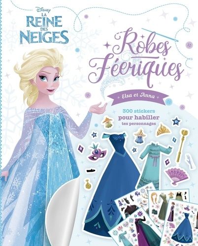 La Reine des neiges Robes féériques - Elsa et Anna. 300 stickers pour habiller tes personnages