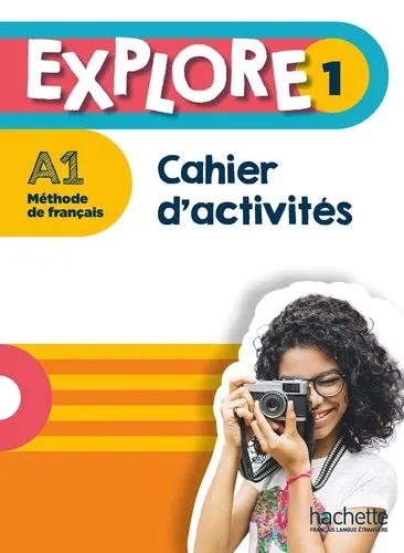 Explore 1 A1. Cahier d'activités Explore 1 A1. Cahier d'activités