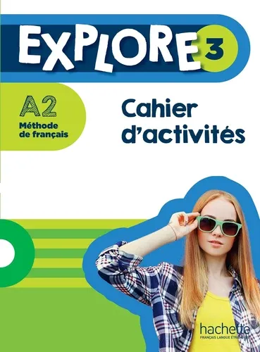 Explore 3 A2 Méthode de français. Cahier d'activités