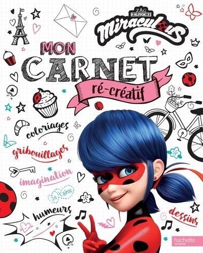 Mon carnet ré-créatif Miraculous Mon carnet ré-créatif Miraculous