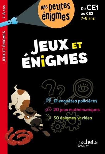 Jeux et énigmes du CE1 au CE2 Jeux et énigmes du CE1 au CE2