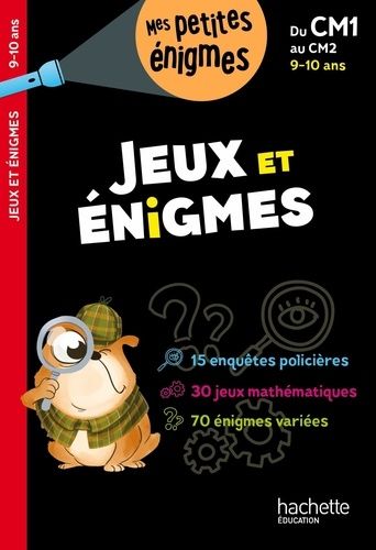 Jeux et énigmes du CM1 au CM2 Jeux et énigmes du CM1 au CM2
