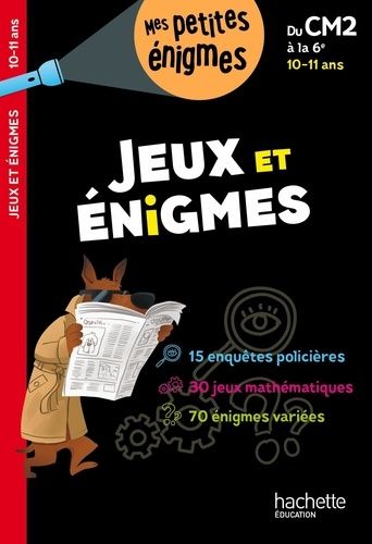 Jeux et énigmes du CM2 à la 6e Jeux et énigmes du CM2 à la 6e