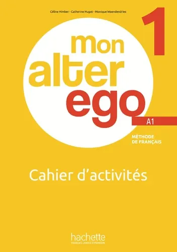 Mon alter ego 1 A1. Cahier d'activités Mon alter ego 1 A1. Cahier d'activités
