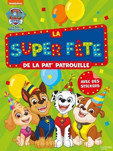 La super fête de la Pat' Patrouille - Avec des stickers. Nickelodeon -  9782017205067