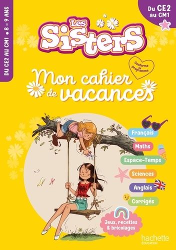 Mon cahier de vacances Les Sisters - Du CE2 au CM1