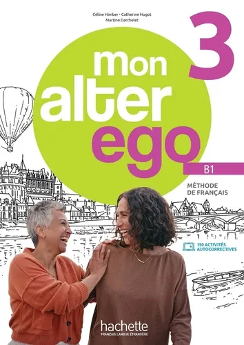 Mon Alter Ego 3 B1. Livre de l'élève Mon Alter Ego 3 B1. Livre de l'élève
