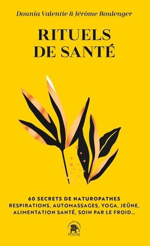 Rituels de santé - 60 secrets de naturopathes. Respirations, automassages, yoga, jeûne, alimentation santé, soin par le froid... Rituels de santé - 60 secrets de naturopathes. Respirations, automassages, yoga, jeûne, alimentation santé, soin par le froid...