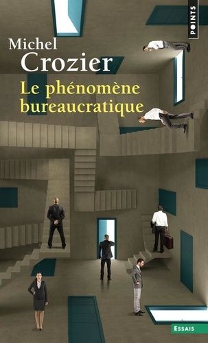 Le Phénomène bureaucratique - Essai sur les tendances bureaucratiques des systèmes d'organisation modernes et sur leurs relations en France avec le système social et culturel