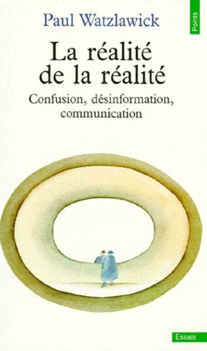 La réalité de la réalité. Confusion, désinformation, communication