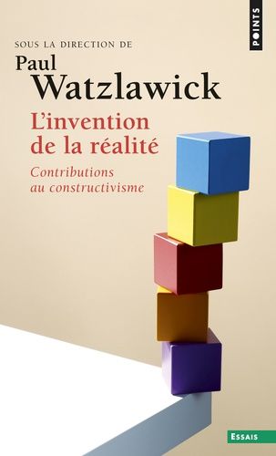 L'INVENTION DE LA REALITE. - Comment savons-nous ce que nous croyons savoir ? Contributions au constructivisme