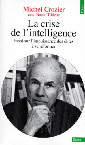 La Crise De L Intelligence Essai Sur L Impuissance Des Elites A Se Reformer Bruno Tilliette 9782020329064 Librairie Maarif Culture