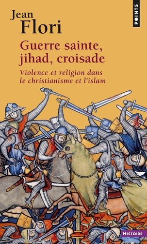 Guerre sainte, jihad, croisade. Violence et religion dans le christianisme et l'islam Guerre sainte, jihad, croisade. Violence et religion dans le christianisme et l'islam