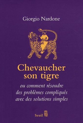 Chevaucher son tigre - L'art du stratagème ou comment résoudre des problèmes compliqués avec des solutions simples