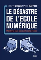 Le désastre de l'école numérique - Plaidoyer pour une école sans écrans Le désastre de l'école numérique - Plaidoyer pour une école sans écrans