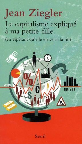 Le capitalisme expliqué à ma petite-fille (en espérant qu'elle en verra la fin) Le capitalisme expliqué à ma petite-fille (en espérant qu'elle en verra la fin)