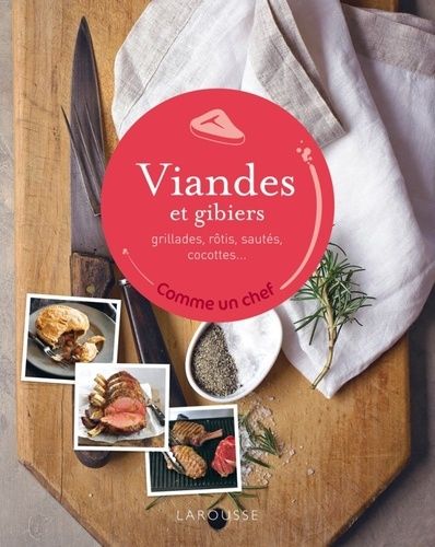 Viandes et gibiers - Grillades, rôtis, sautés, cocottes...