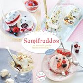 Semifreddos - Les desserts glacés faciles et onctueux