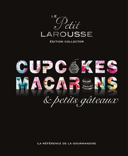 Le petit Larousse des cupcakes, macarons & petits gâteaux - Edition collector