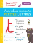 Mon cahier d'écriture petites lettres GS/CP. Spécial initiation aux cursives Mon cahier d'écriture petites lettres GS/CP. Spécial initiation aux cursives
