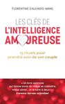 Les cles de l'intelligence amoureuse - 13 rituels pour prendre soin de votre couple