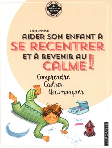 Aider son enfant à se recentrer et à revenir au calme ! - Comprendre, cadrer, accompagner