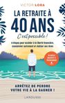 La retraite à 40 ans, c'est possible ! - 8 étapes pour accéder à la liberté financière, consommer autrement et réaliser ses rêves