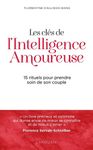 Les clés de l'Intelligence Amoureuse - 15 rituels pour prendre soin de son couple