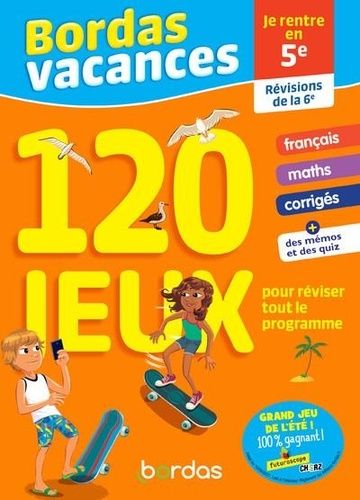 Bordas Vacances - Je rentre en 5e - 120 jeux pour réviser tout le programme Bordas Vacances - Je rentre en 5e - 120 jeux pour réviser tout le programme