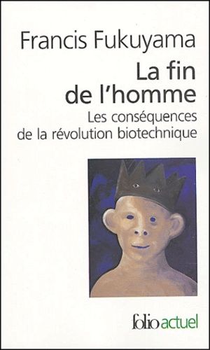 La fin de l'homme - Les conséquences de la révolution biotechnique